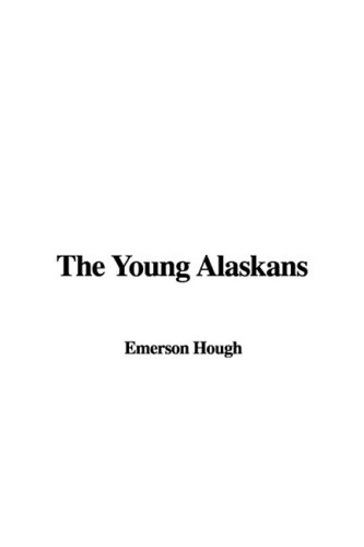 The Young Alaskans (9781437855654) by Hough, Emerson