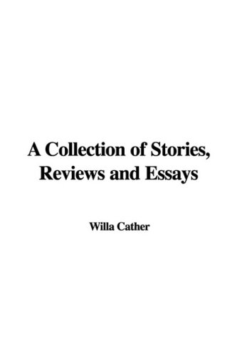 A Collection of Stories, Reviews and Essays (9781437856514) by Cather, Willa