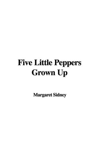Five Little Peppers Grown Up (9781437860559) by Sidney, Margaret