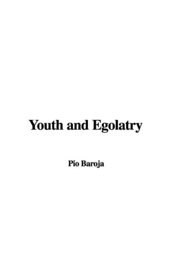 Youth and Egolatry (9781437863567) by Baroja, Pio
