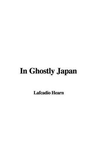 In Ghostly Japan (9781437863642) by Hearn, Lafcadio