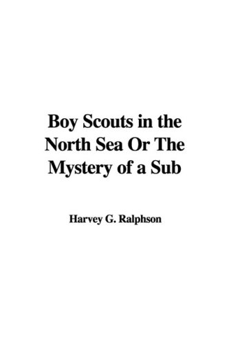 Boy Scouts in the North Sea or the Mystery of a Sub (9781437868067) by [???]
