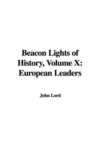 Beacon Lights of History, Volume X: European Leaders (9781437875690) by John Lord