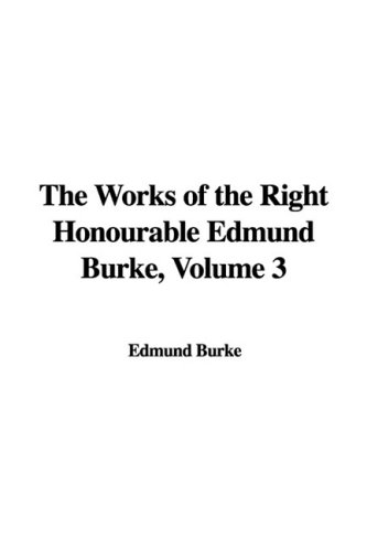 The Works of the Right Honourable Edmund Burke, Volume 3 (9781437875874) by [???]