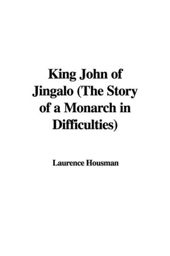 King John of Jingalo (the Story of a Monarch in Difficulties) (9781437877052) by [???]