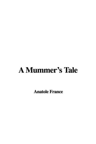 A Mummer's Tale (9781437877434) by Unknown Author