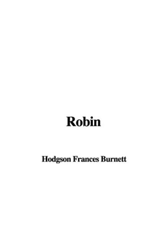 Robin (9781437884890) by Hodgson Frances Burnett
