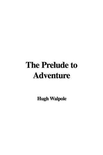 The Prelude to Adventure (9781437886528) by Walpole, Hugh