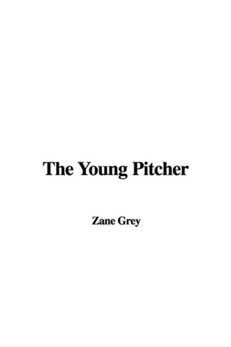 The Young Pitcher (9781437888140) by Grey, Zane