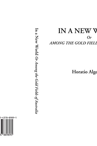 In a New World Or Among the Gold Fields of Australia (9781437889895) by Alger Jr., Horatio