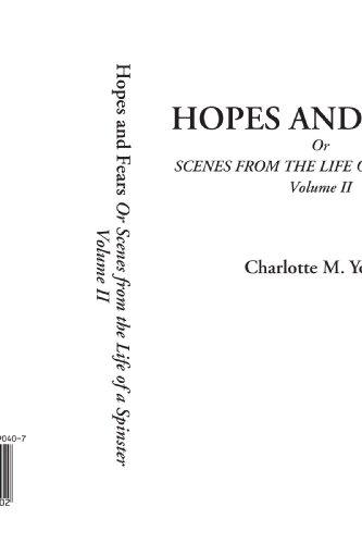 Hopes and Fears Or Scenes from the Life of a Spinster, Volume II (9781437890402) by Yonge, Charlotte M.