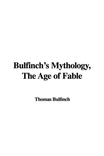 Bulfinch's Mythology, the Age of Fable (9781437892734) by [???]