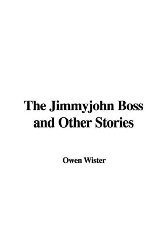 The Jimmyjohn Boss and Other Stories (9781437896923) by Wister, Owen