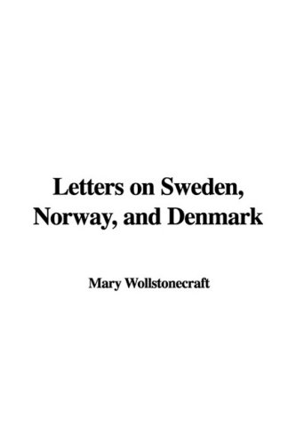 Letters on Sweden, Norway, and Denmark (9781437899313) by Wollstonecraft, Mary