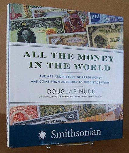 9781437958140: All the Money in the World: The Art and History of Paper Money and Cons from Antiquity to the 21st Century