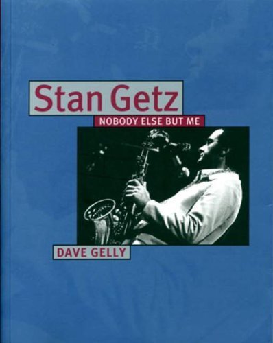 9781437964684: Stan Getz: Nobody Else But Me by Gelly, Dave, Getz, Stan (2003) Paperback