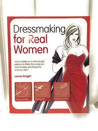 Imagen de archivo de Dressmaking for Real Women: How to Adapt Your Store-bought Patterns to Flatter the Curves You Want to Keep and Drape the Ones You Dont a la venta por Zoom Books Company