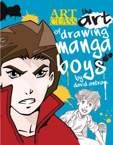 The Art of Drawing Manga Boys (Art Class) (9781438002347) by Antram, David