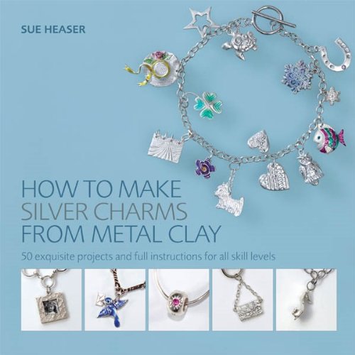 Imagen de archivo de How to Make Silver Charms from Metal Clay: 50 Exquisite Projects and Full Instructions for All Skill Levels a la venta por WorldofBooks