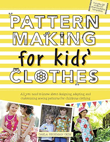 Pattern Making for Kids' Clothes: All You Need to Know About Designing, Adapting, and Customizing...