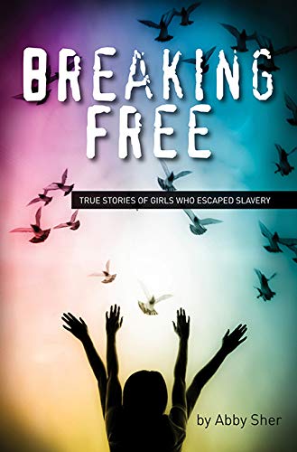 Stock image for Breaking Free: True Stories of Girls Who Escaped Modern Slavery for sale by SecondSale