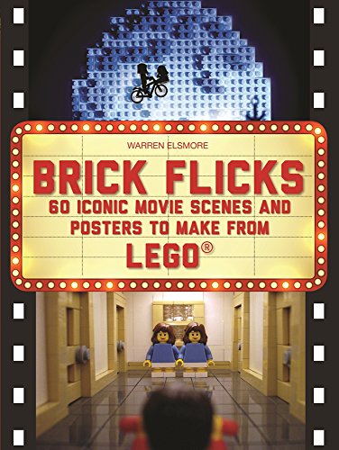 Brick Flicks: 60 Iconic Movie Scenes and Posters to Make From LEGO (Brick.LEGO Series)