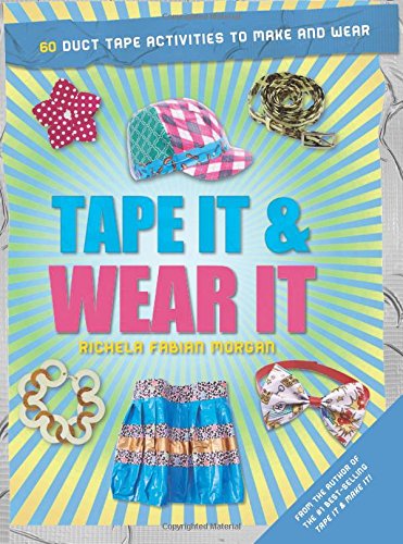 Beispielbild fr Tape It & Wear It: 60 Duct-Tape Activities to Make and Wear (Tape It and.Duct Tape Series) zum Verkauf von SecondSale