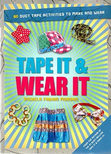 Stock image for Tape It & Wear It: 60 Duct-Tape Activities to Make and Wear (Tape It and.Duct Tape Series) for sale by SecondSale