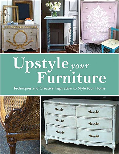 Beispielbild fr Upstyle Your Furniture : Techniques and Creative Inspiration to Style Your Home zum Verkauf von Better World Books