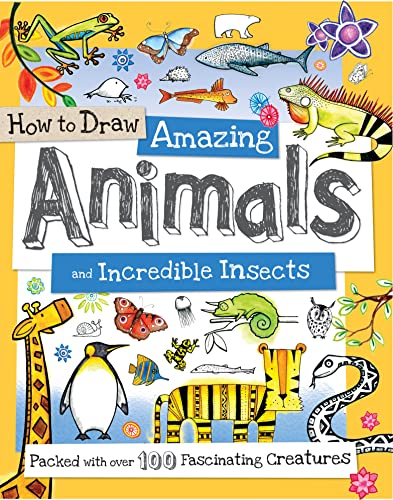 Stock image for How to Draw Amazing Animals and Incredible Insects: Packed with Over 100 Fascinating Animals (How to Draw Series) for sale by ZBK Books