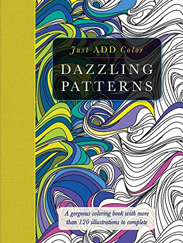 Stock image for Dazzling Patterns Adult Coloring Book: A Gorgeous Coloring Book With More Than 120 Illustrations to Complete (Just Add Color) for sale by Goodwill of Colorado