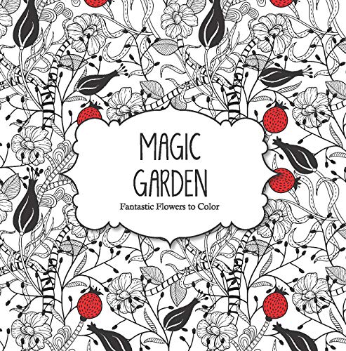 Imagen de archivo de Magic Garden: Fantastic Flowers to Color a la venta por Front Cover Books