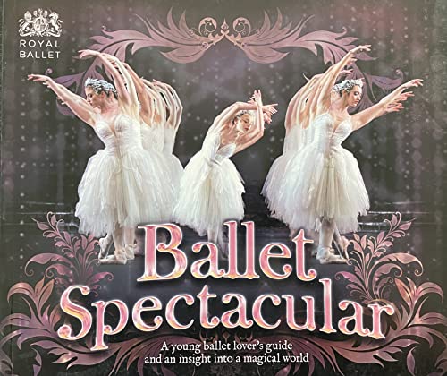 Stock image for Ballet Spectacular: a Young Ballet Lover's Guide and an Insight Into a Magical World for sale by BookHolders