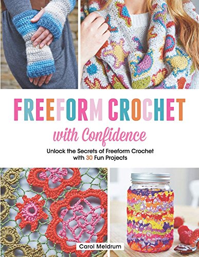Stock image for Freeform Crochet with Confidence: Unlock the Secrets of Freeform Crochet with 30 Fun Projects for sale by ThriftBooks-Dallas