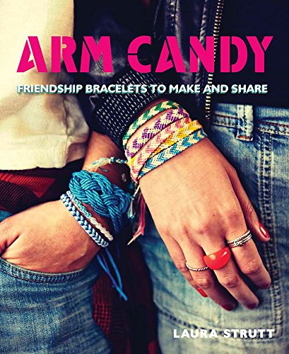 Beispielbild fr Arm Candy : Friendship Bracelets to Make and Share zum Verkauf von Better World Books