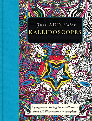 Kaleidoscopes: Gorgeous coloring books with more than 120 illustrations to complete (Just Add Color)