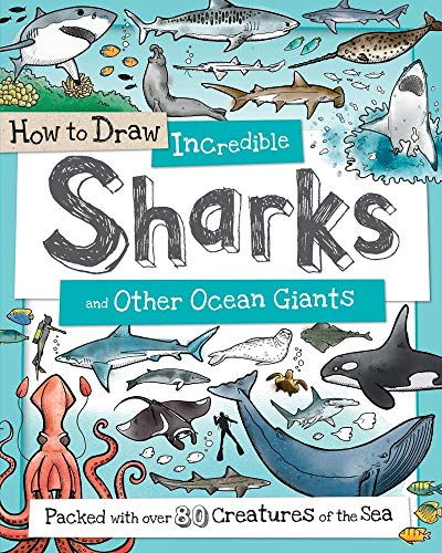 9781438008530: How to Draw Incredible Sharks and Other Ocean Giants: Packed with Over 80 Creatures of the Sea