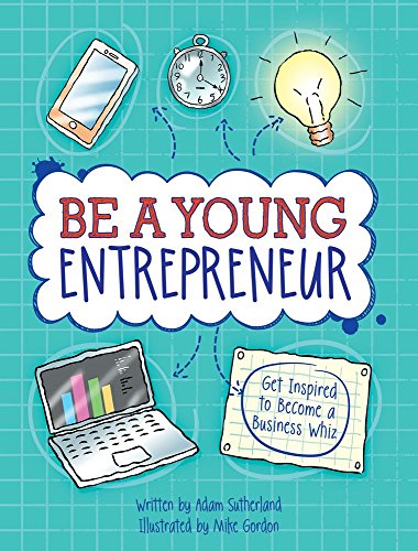 Stock image for Be a Young Entrepreneur! : Be Inspired to Be a Business Whiz for sale by Better World Books