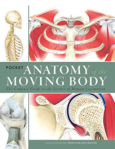 Imagen de archivo de Pocket Anatomy of the Moving Body: The Compact Guide to the Science of Human Locomotion a la venta por BooksRun