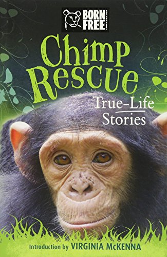 Stock image for Chimp Rescue: True-Life Stories (Born Free.Books) for sale by Decluttr