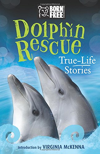 Stock image for Dolphin Rescue: True-Life Stories (Born Free.Books) for sale by SecondSale