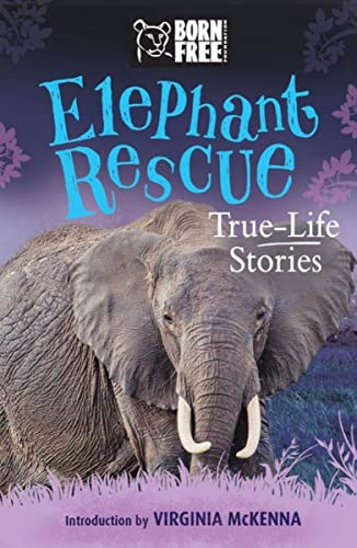 Stock image for Elephant Rescue: True-Life Stories (Born Free.Books) for sale by SecondSale