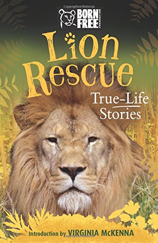 Imagen de archivo de Lion Rescue: True-Life Stories (Born Free.Books) a la venta por Wonder Book