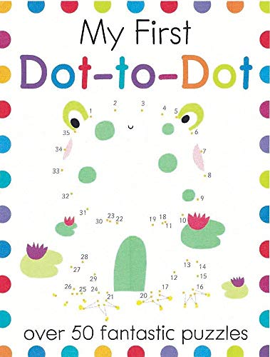 Imagen de archivo de My First Dot-to-Dot: Over 50 Fantastic Puzzles (My First Activity Books) a la venta por SecondSale