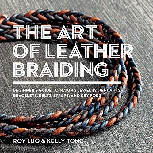 Stock image for The Art of Leather Braiding: Beginner's Guide to Making Jewelry, Pendants, Bracelets, Belts, Straps, and Key Fobs for sale by GF Books, Inc.