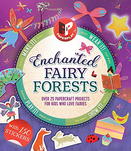 Stock image for Enchanted Fairy Forests: Make It, Wear It, Send It, Show It! Over 25 Papercraft Projects for Kids Who Love Fairies, with 150 Stickers! (Paperplay) for sale by Orion Tech