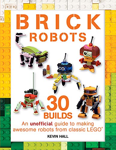 Stock image for Brick Robots: 30 Builds: An unofficial guide to making awesome robots from classic LEGO (Brick Builds Books) for sale by Zoom Books Company