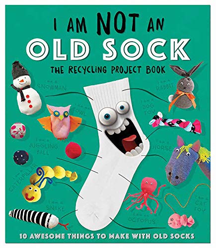 9781438012438: I Am Not an Old Sock: The Recycling Project Book: 10 Awesome Things to Make With Socks!