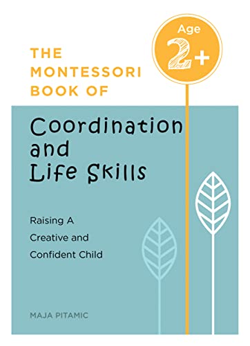 Stock image for The Montessori Book of Coordination and Life Skills: Raising a Creative and Confident Child (Fun-Filled Parenting and Activity Book for Fostering Creativity, Curiosity, and Respect) for sale by Red's Corner LLC