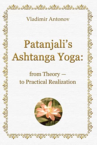 Imagen de archivo de Patanjali's Ashtanga Yoga: From Theory - To Practical Realization a la venta por Save With Sam